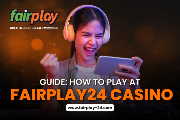 Step-by-step guide on how to play at Fairplay24 Casino with tips and strategies