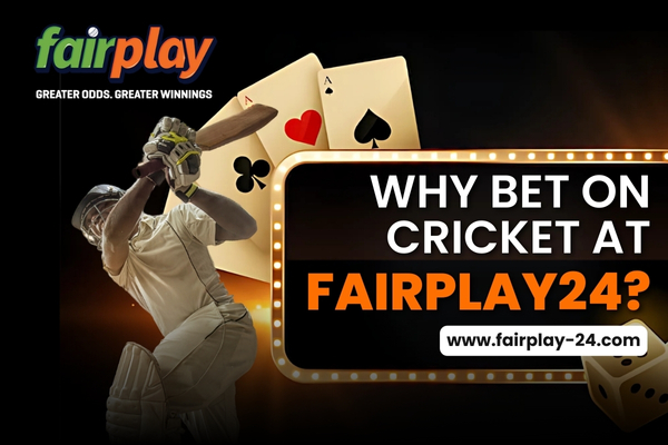 Why Bet on Cricket at Fairplay24 - Best Cricket Betting Platform