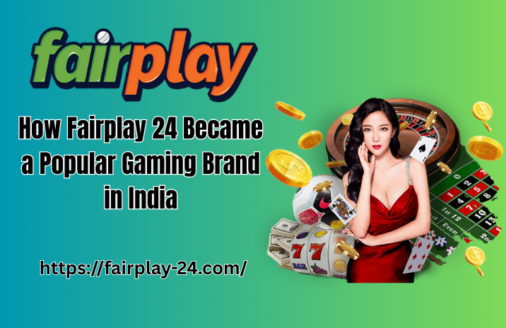 How Fairplay 24 Became a Popular Gaming Brand in India