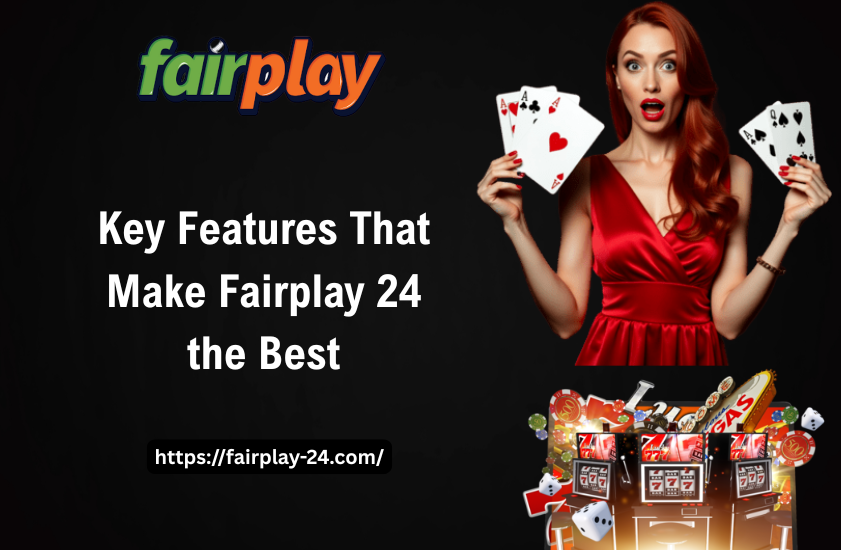 Key Features That Make Fairplay 24 the Best