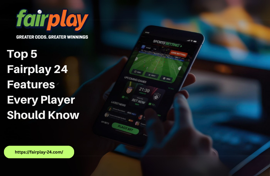 Top 5 Fairplay 24 Features Every Player Should Know