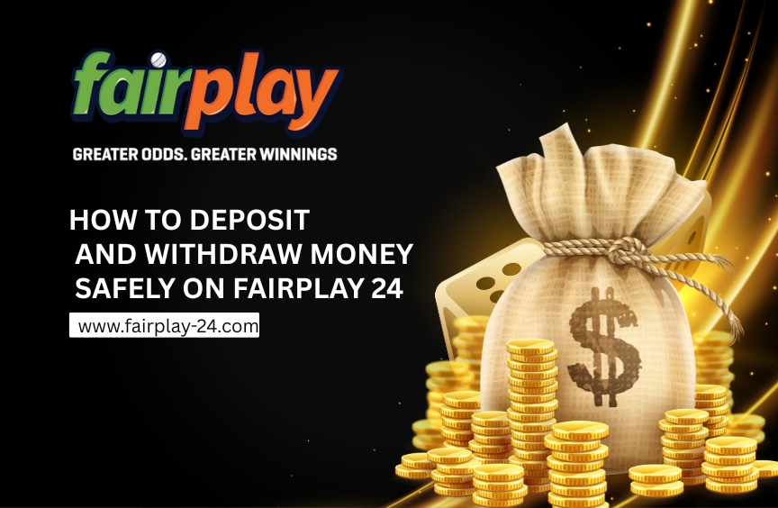 How to Deposit and Withdraw Money Safely on Fairplay 24