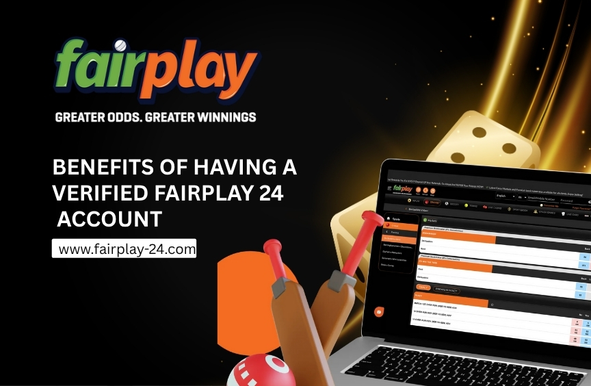 Benefits of Having a Verified Fairplay 24 Account